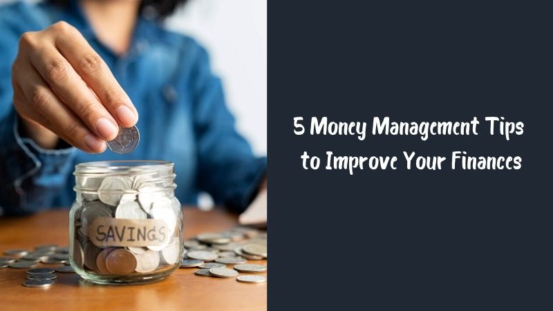 5 Money Management Tips to Improve Your Finances